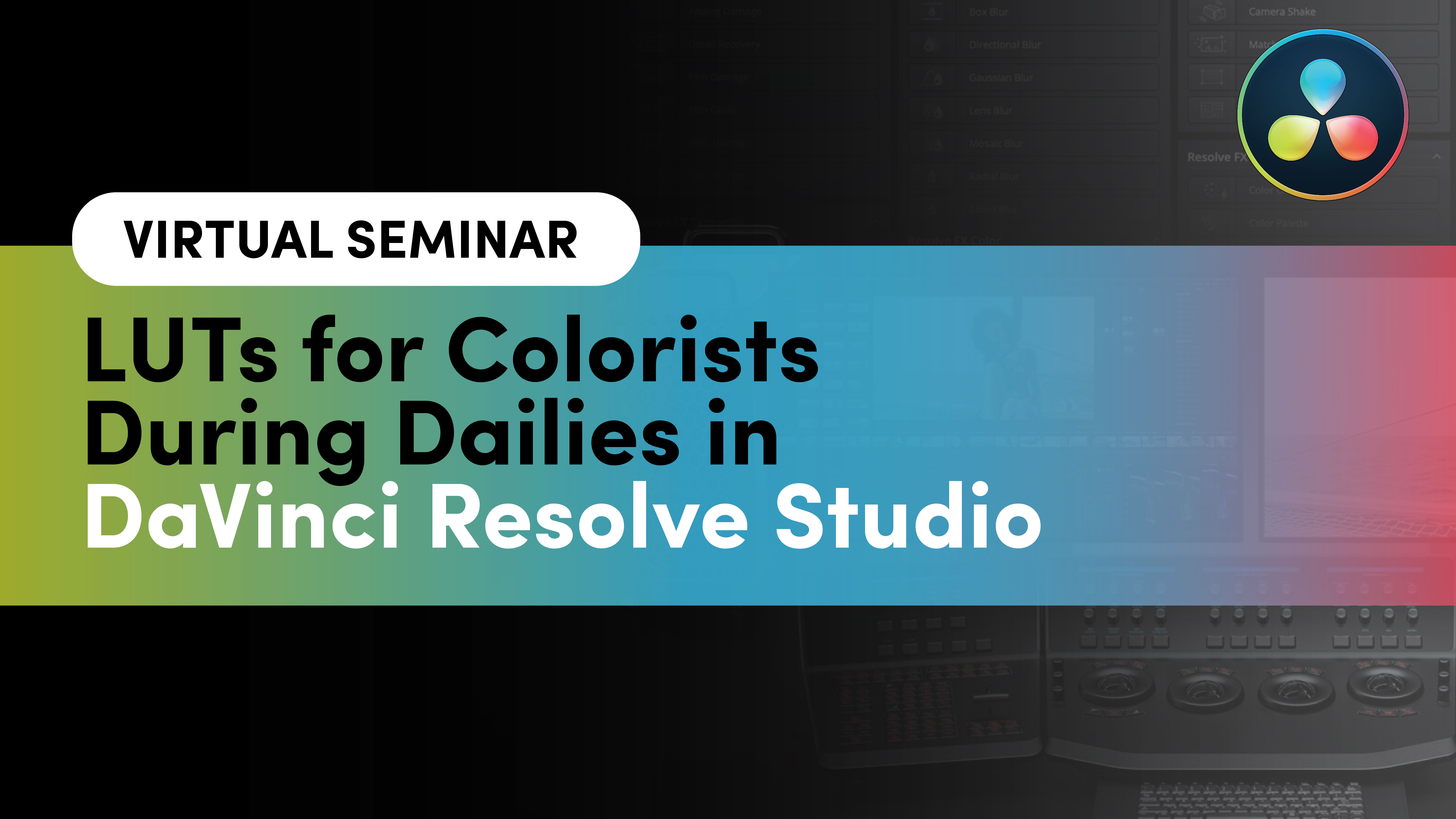 <span class=''>Virtual Seminar - LUTs for Colorists During Dailies in DaVinci Resolve Studio</span>